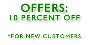 OFFERS: 10 PERCENT OFF  *For NEW CUSTOMERS